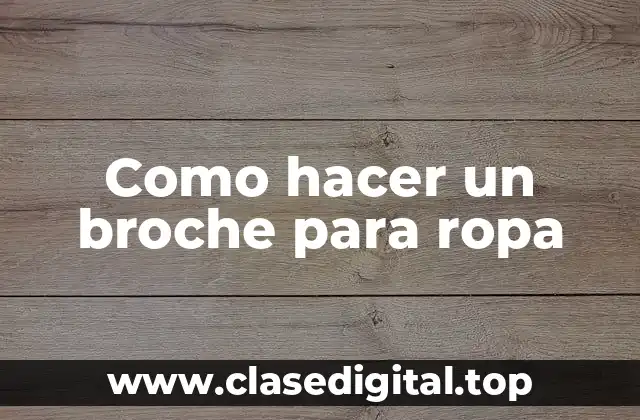 Qué es un broche para ropa y para qué sirve