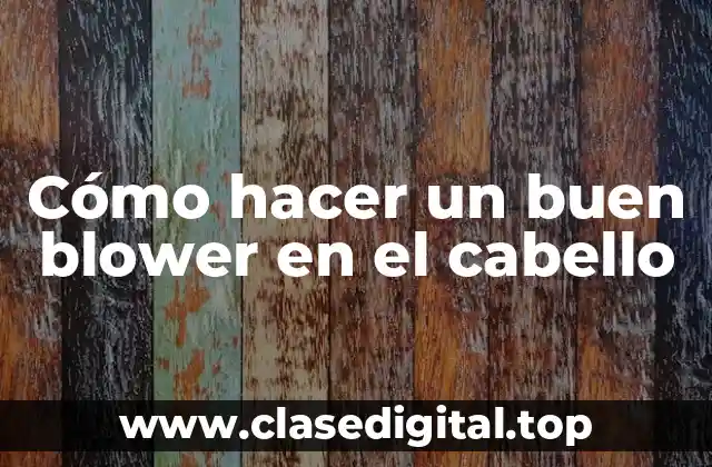 Cómo hacer un buen blower en el cabello