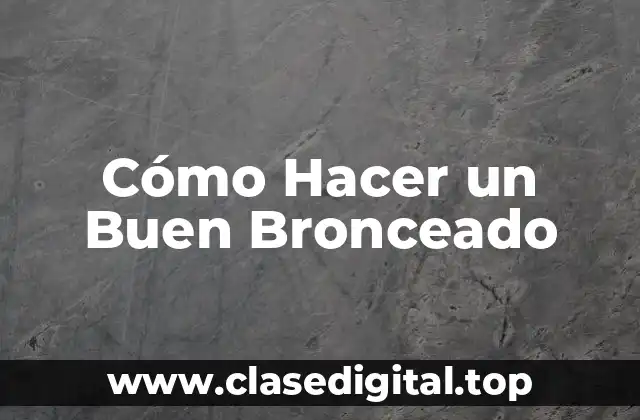 Cómo Hacer un Buen Bronceado