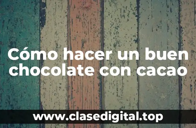 Cómo hacer un buen chocolate con cacao