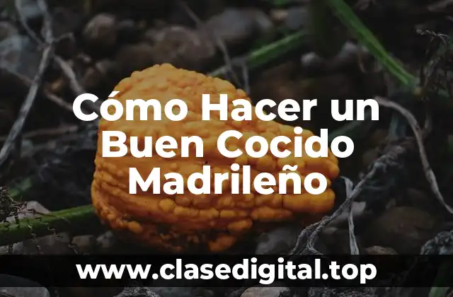 Cómo Hacer un Buen Cocido Madrileño