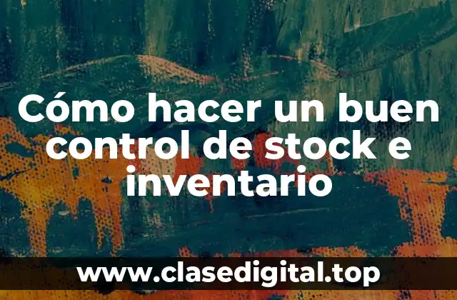 Cómo hacer un buen control de stock e inventario