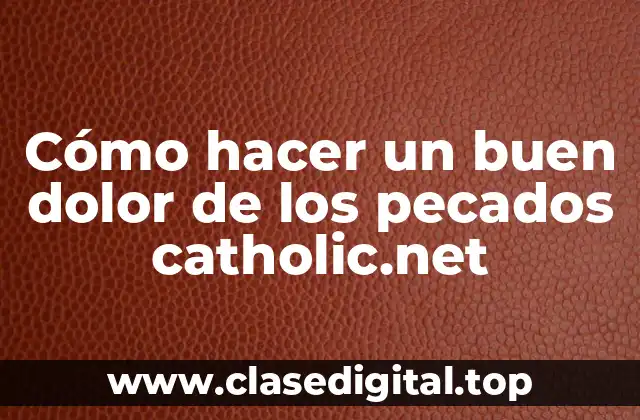 Cómo hacer un buen dolor de los pecados catholic.net