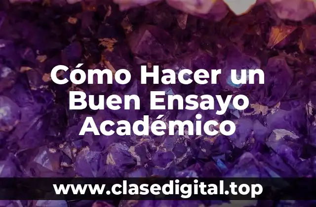 Cómo Hacer un Buen Ensayo Académico