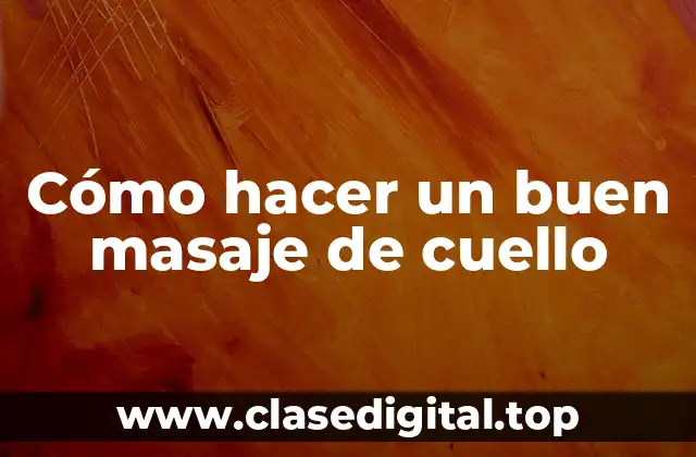 Cómo hacer un buen masaje de cuello