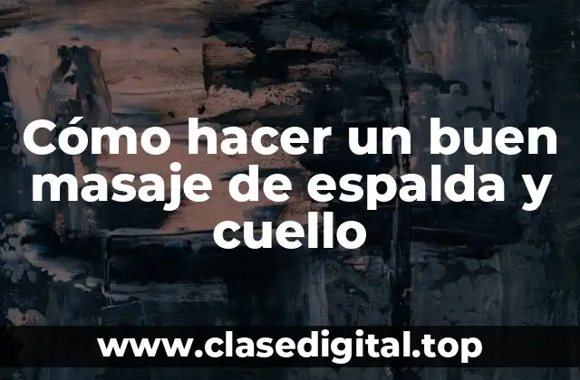 Cómo hacer un buen masaje de espalda y cuello