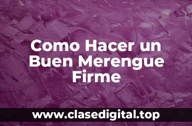 Como Hacer un Buen Merengue Firme