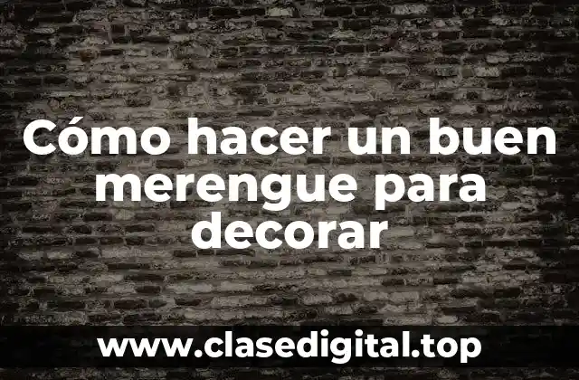 Cómo hacer un buen merengue para decorar