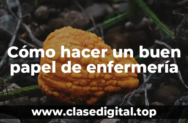 Cómo hacer un buen papel de enfermería