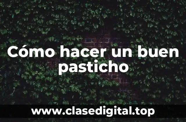 Cómo hacer un buen pasticho