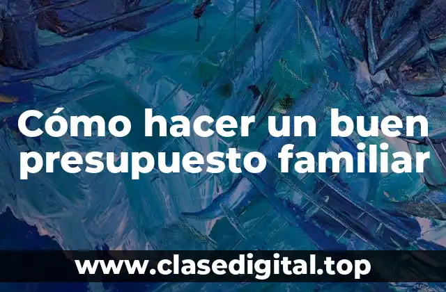 Cómo hacer un buen presupuesto familiar
