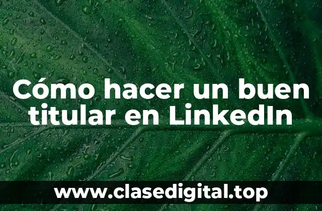 Cómo hacer un buen titular en LinkedIn