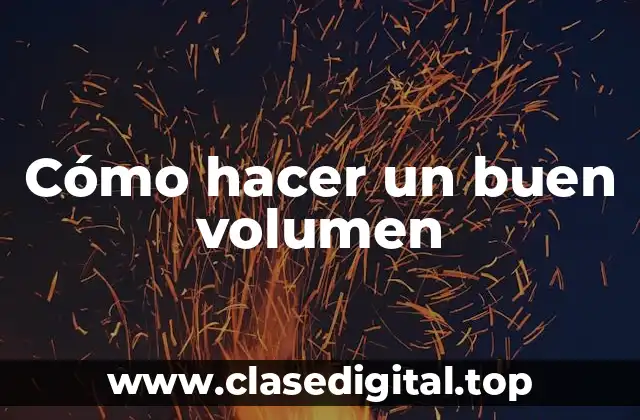 Cómo hacer un buen volumen