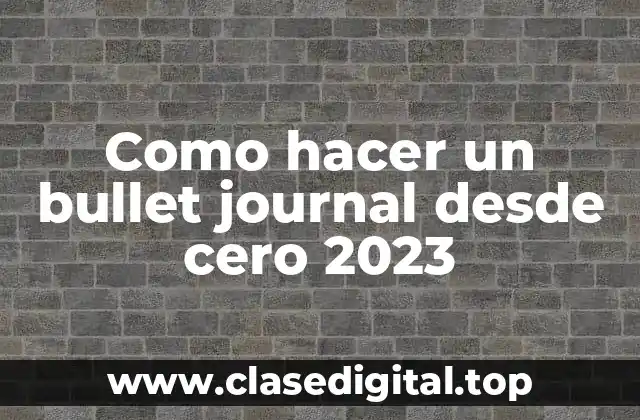 Como hacer un bullet journal desde cero 2023