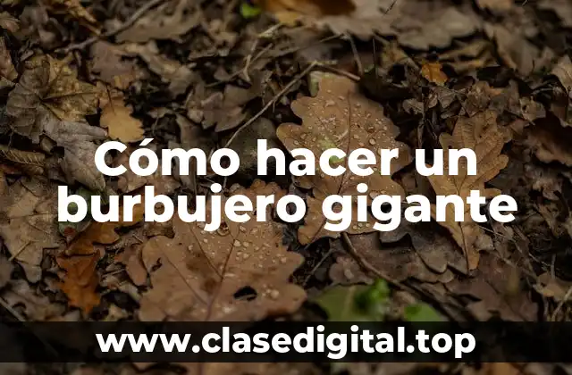 Cómo hacer un burbujero gigante