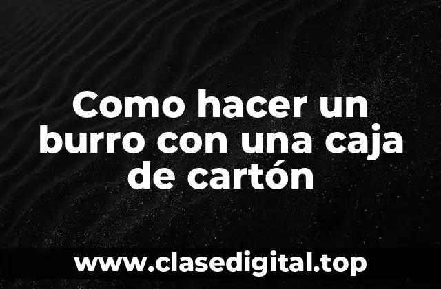 Como hacer un burro con una caja de cartón