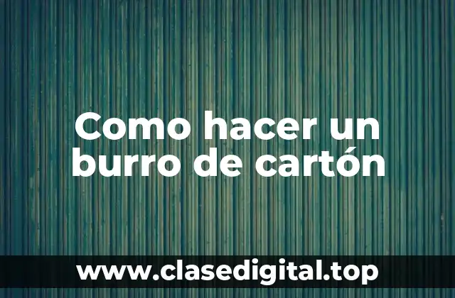 ¿Qué es un burro de cartón y para qué sirve?