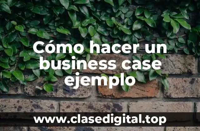 Cómo hacer un business case ejemplo