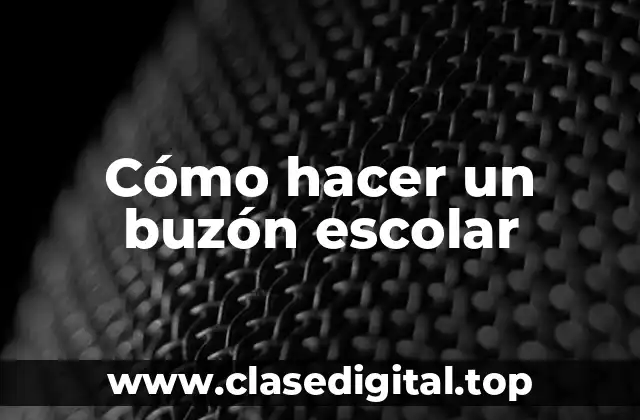 Cómo hacer un buzón escolar