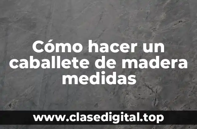 Cómo hacer un caballete de madera medidas