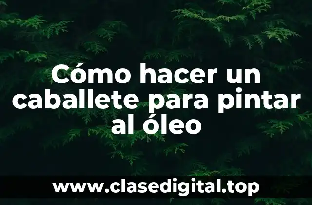 Cómo hacer un caballete para pintar al óleo