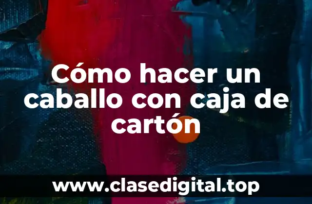 Cómo hacer un caballo con caja de cartón