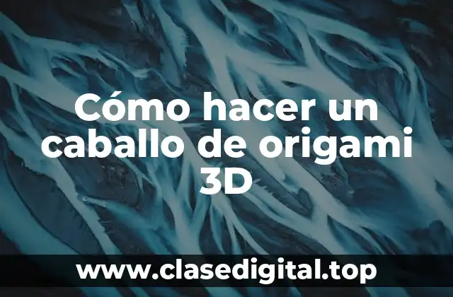 Cómo hacer un caballo de origami 3D