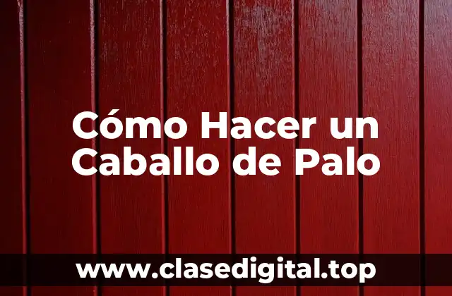 Cómo Hacer un Caballo de Palo