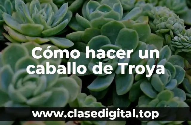 Cómo hacer un caballo de Troya