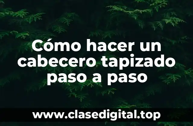 Cómo hacer un cabecero tapizado paso a paso