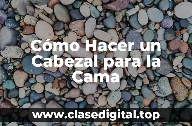 Cómo Hacer un Cabezal para la Cama