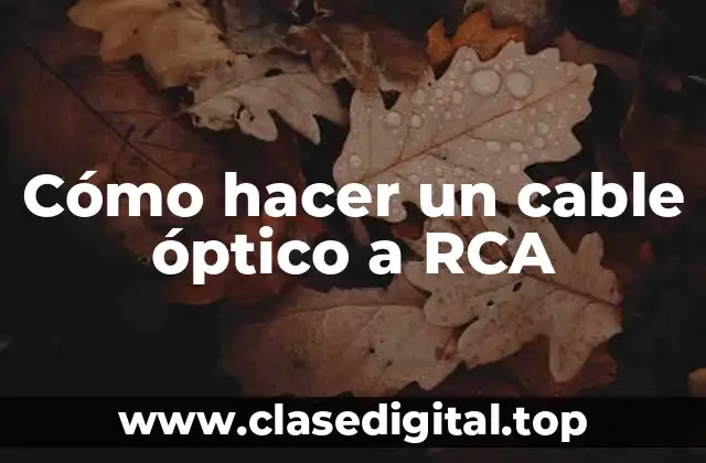 Cómo hacer un cable óptico a RCA
