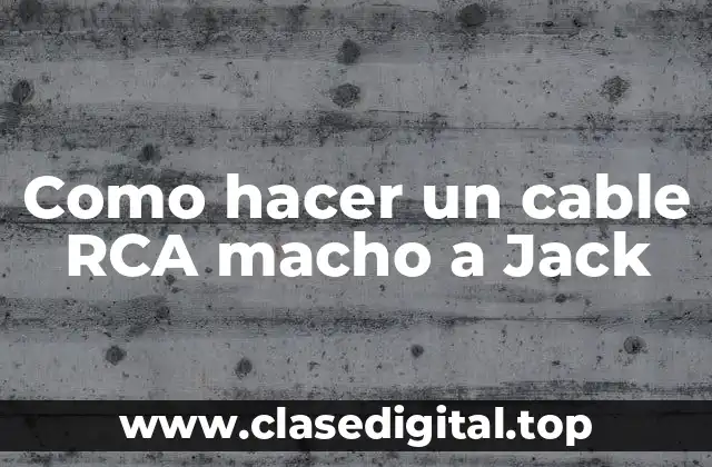 Como hacer un cable RCA macho a Jack