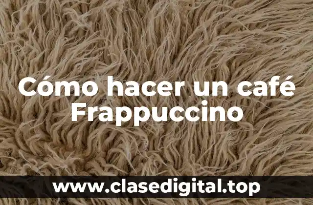 Cómo hacer un café Frappuccino