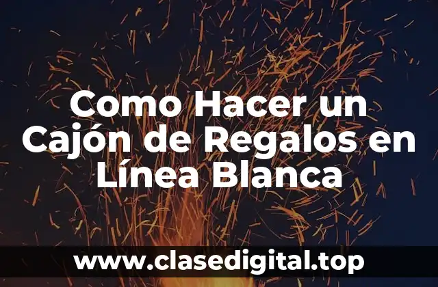 Como Hacer un Cajón de Regalos en Línea Blanca