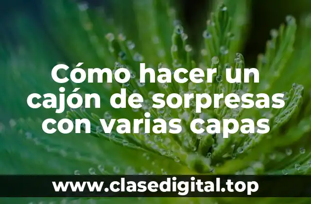 Cómo hacer un cajón de sorpresas con varias capas