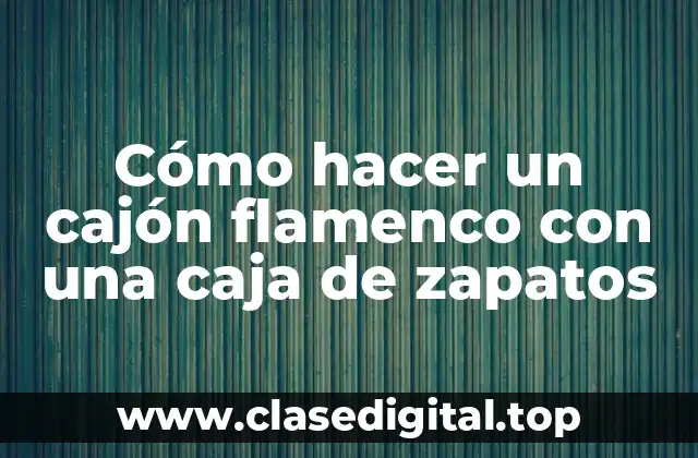 Cómo hacer un cajón flamenco con una caja de zapatos