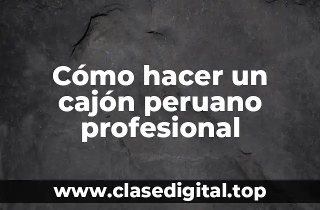 Cómo hacer un cajón peruano profesional