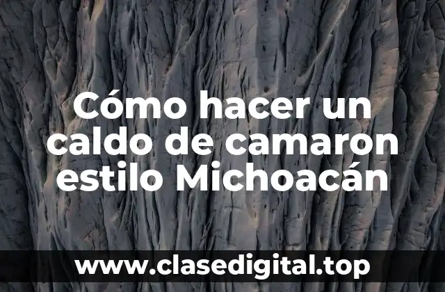Cómo hacer un caldo de camaron estilo Michoacán