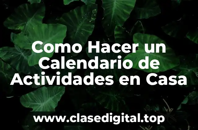 Como Hacer un Calendario de Actividades en Casa