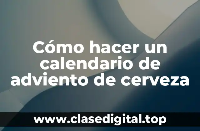 ¿Qué es un calendario de adviento de cerveza?