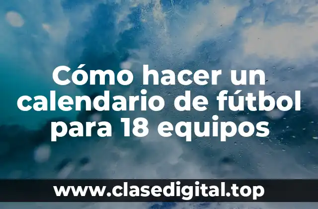 Cómo hacer un calendario de fútbol para 18 equipos