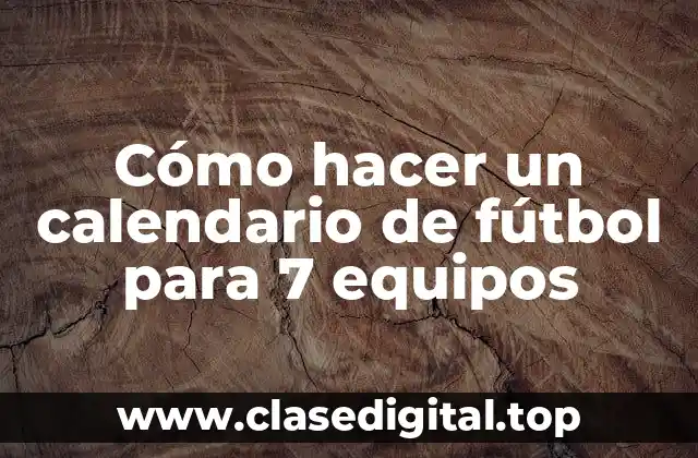 Cómo hacer un calendario de fútbol para 7 equipos