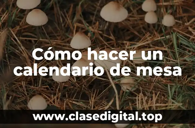 Cómo hacer un calendario de mesa