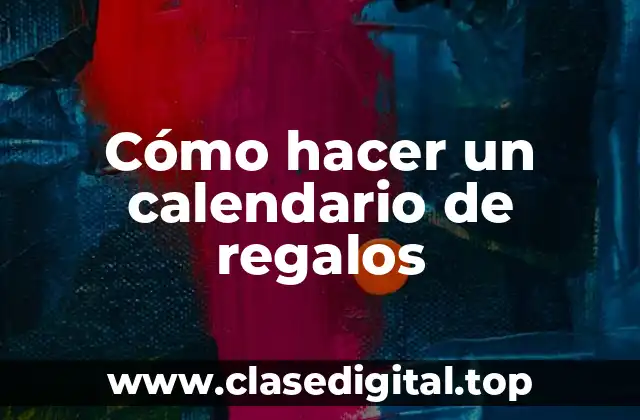 Cómo hacer un calendario de regalos