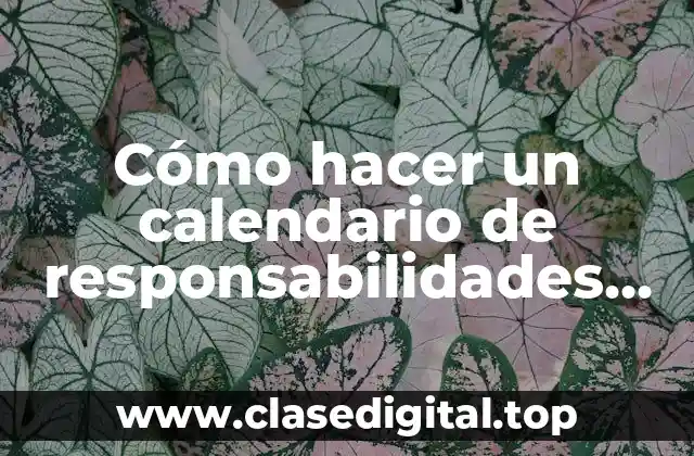 Cómo hacer un calendario de responsabilidades para niños