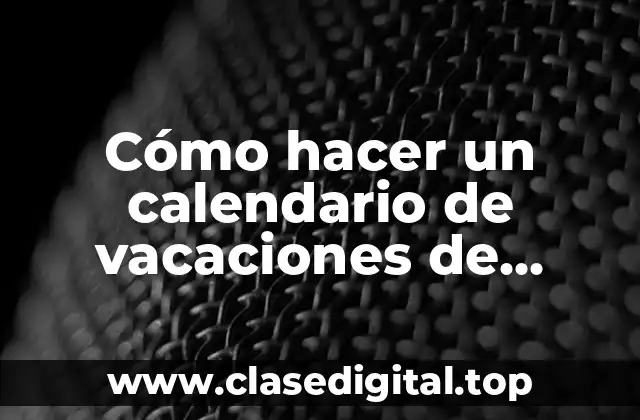 Cómo hacer un calendario de vacaciones de empleados