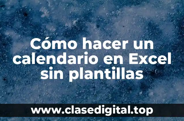 Cómo hacer un calendario en Excel sin plantillas