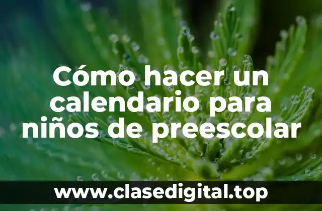 Cómo hacer un calendario para niños de preescolar