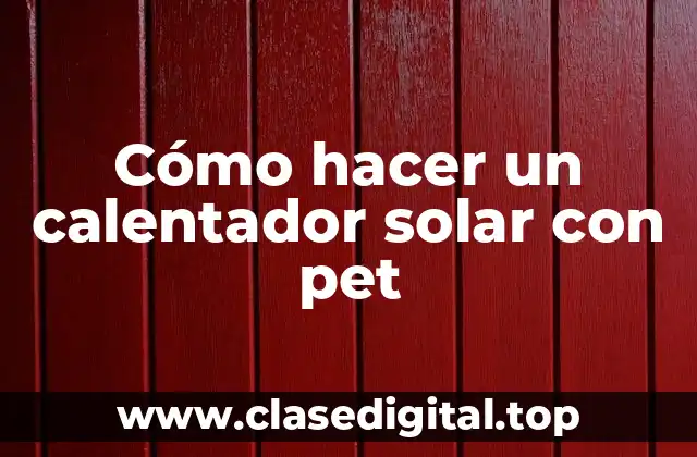 Cómo hacer un calentador solar con pet